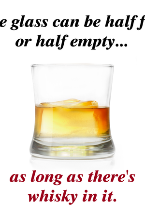 Чащата може да е наполовина пълна, или наполовина празна, важното е да е с уиски!