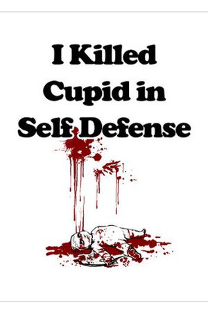 Anti Valentine's Day - I killed Cupid in self defense